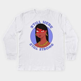 Still Here Still Strong Kids Long Sleeve T-Shirt